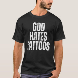 God Hates Tattoos Tattooing Anti Tattoo T-Shirt