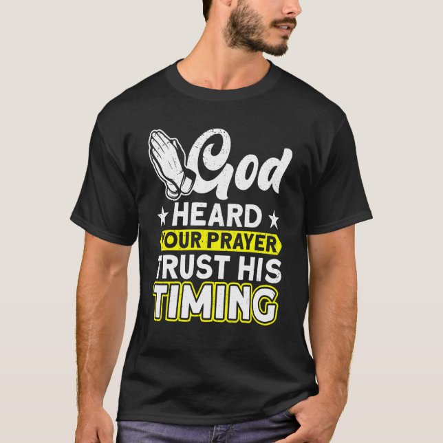 God Heard Your Prayer Trust His Timing Bible Study T-Shirt (Front)