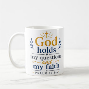 God Holds My Questions And My Faith Scripture Coffee Mug