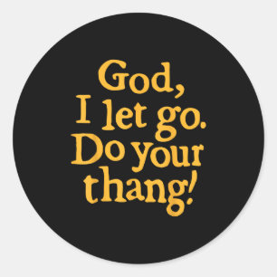 God I Let Go Do Your Thang Christian Faith Bible & Classic Round Sticker