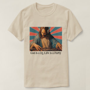 GOD IS A DJ, LIFE IS A PARTY T-Shirt