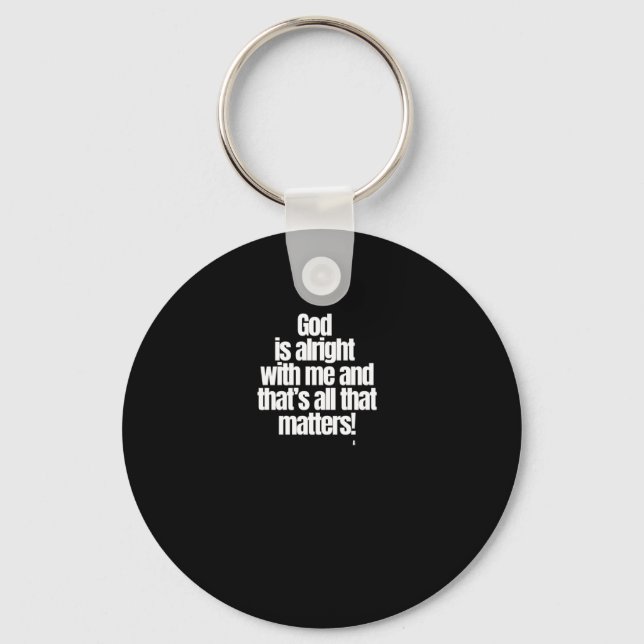 God Is Alright With Me And That’s All That S! Stic Keychain (Front)