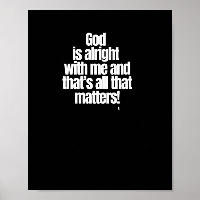 God Is Alright With Me And That’s All That S! Stic Poster (Front)