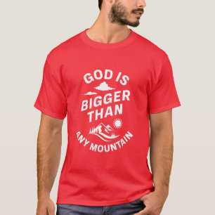God is bigger than any mountain T-Shirt