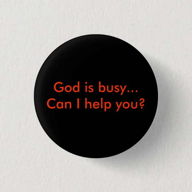 God is busy...Can I help you? 1 Inch Round Button (Front)