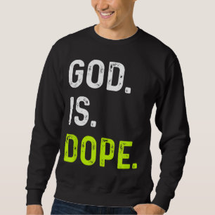 God is Dope Funny Jesus Christ Love Lifestyle Sweatshirt