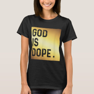 God is Dope GOLD Funny Christian Faith Believer Gi T-Shirt
