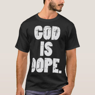 God Is Dope Jesus Christ Religious Christian Catho T-Shirt