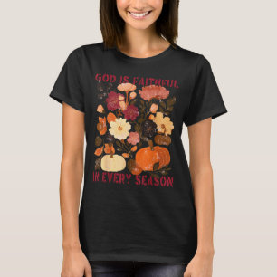 God Is Faithful In Every Season Floral Fall Christ T-Shirt