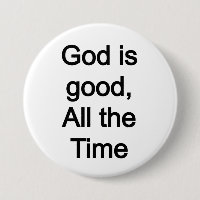 God is good, all the time