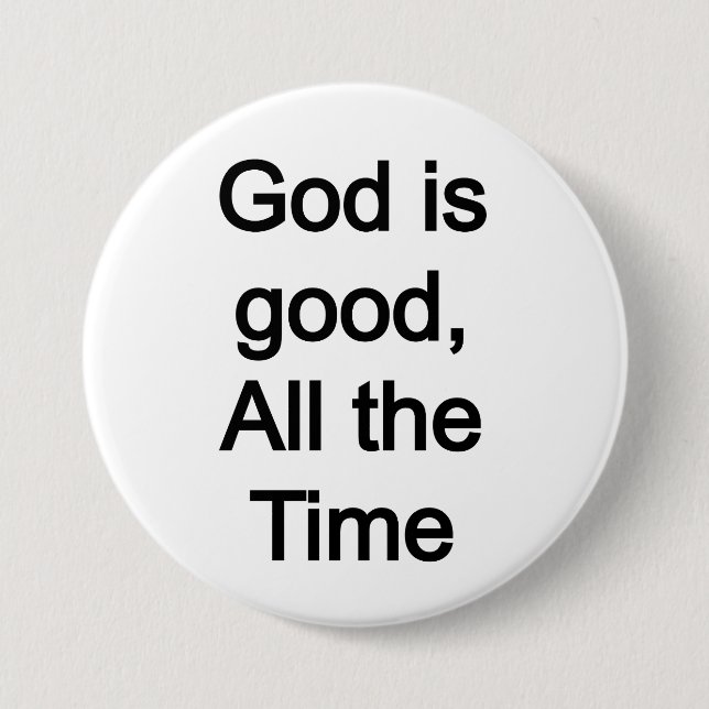 God is good, all the time 3 inch round button (Front)