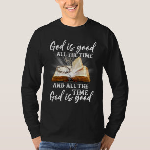 God Is Good All The Time And All The Time God Is G T-Shirt