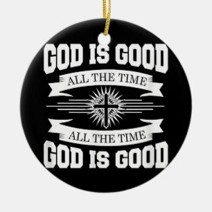 God is good all the time - Christian Ceramic Ornament