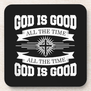 God is good all the time - Christian Coaster