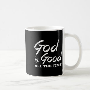God Is Good All The Time Christian Worship Preache Coffee Mug