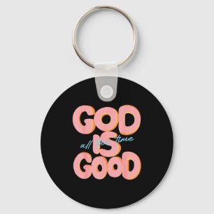 God Is Good All The Time Design Insrational Christ Keychain