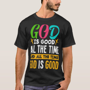 God Is Good All The Time Jesus Christ Christian Gi T-Shirt