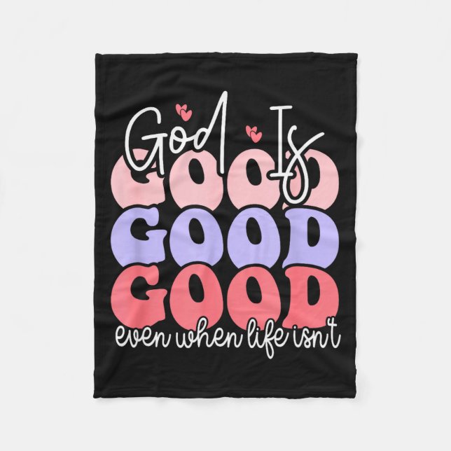 God Is Good Even When Life Isnt  Fleece Blanket (Front)