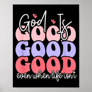 God Is Good Even When Life Isnt  Poster