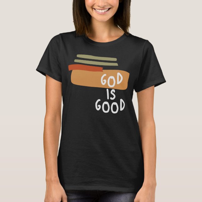 God is Good - Simple and Powerful Christian Quote T-Shirt (Front)