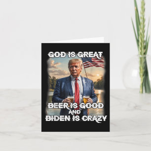 God Is Great Beer Is Good And Biden Is Crazy Card