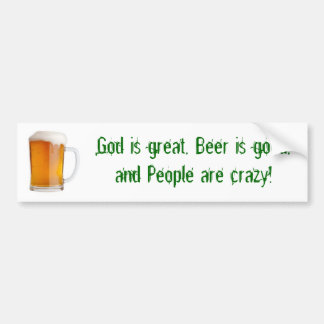 God is great, Beer is good, and People a... Bumper Sticker