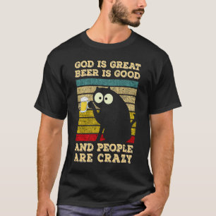 God Is Great Beer Is Good And People Are Crazy  Ca T-Shirt