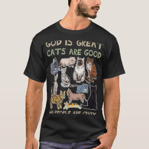 God Is Great Cats Are Good And People Are Crazy T-Shirt