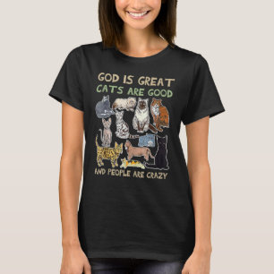 God is great cats are good and people are crazy T-Shirt