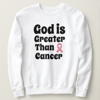 God is Greater than Cancer - Inspirational Faith Sweatshirt