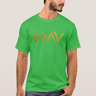 God is greater than the highs and lows Gold funny T-Shirt