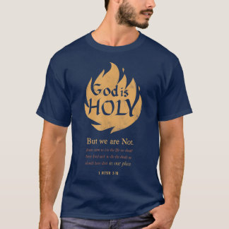 God is Holy But We are Not Jesus Christ Died to Sa T-Shirt
