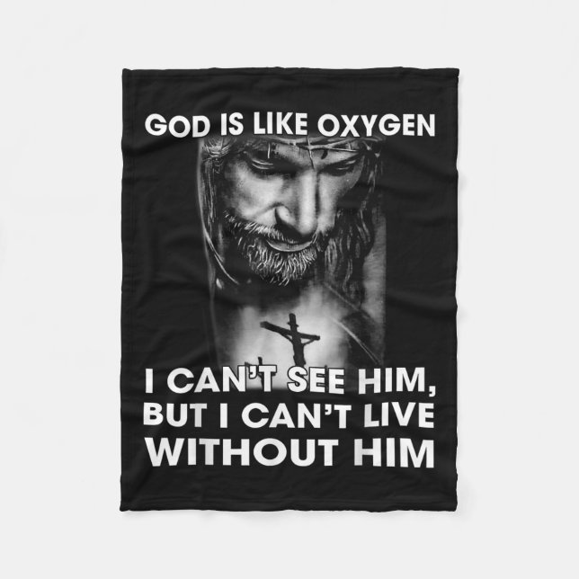 God Is Like Oxygen I Can't See Him I Can't Live Wi Fleece Blanket (Front)