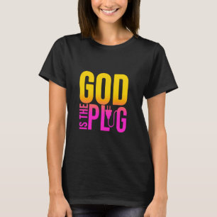 GOD IS MY PLUG SAYING IS THE SOURCE OF JESUS LOVE T-Shirt