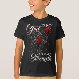 God Is My Refuge And Strength Rose Cross Faith  T-Shirt