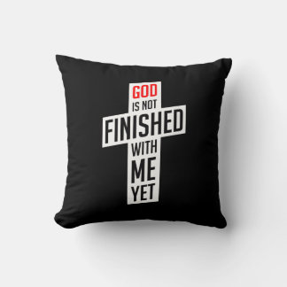 God is not finished with me yet throw pillow