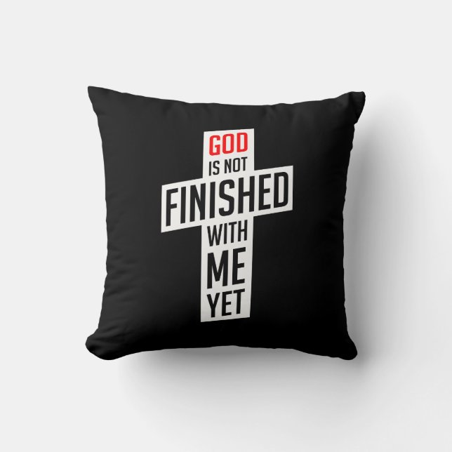 God is not finished with me yet throw pillow (Front)