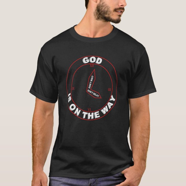 God is on the way don't wait don't delay Quote T-Shirt (Front)
