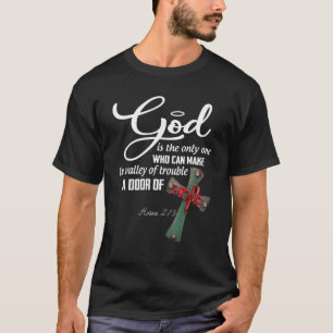 God Is Only One Who Can Make The Valley Of Trouble T-Shirt