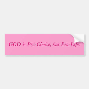 GOD is Pro-Choice, but Pro-Life. Bumper Sticker