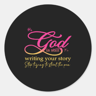 God Is Still Writing Your Story Stop Trying Christ Classic Round Sticker
