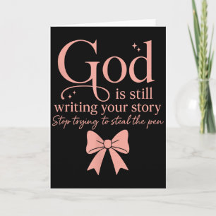 God Is Still Writing Your Story Stop Trying To Ste Card