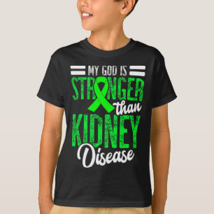 God Is Stronger Than Kidney Disease For A Dialysis T-Shirt