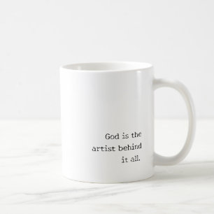 'God Is The Artist Behind It All.' Typography Gift Coffee Mug