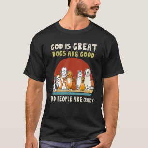 God Jesus Dogs Are Good People Are Crazy T-Shirt