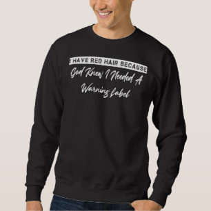 God Knew I Needed A Warning Humour Novelty Sweatshirt