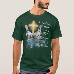 God Knew I Needed an Angel So He Gave Me My Husban T-Shirt