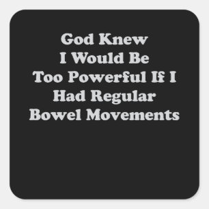God Knew I Would Be Too Powerful If I Had Regular  Square Sticker