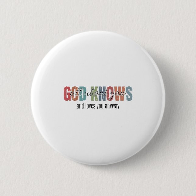 God Knows All About You And Loves You Anyway  2 Inch Round Button (Front)