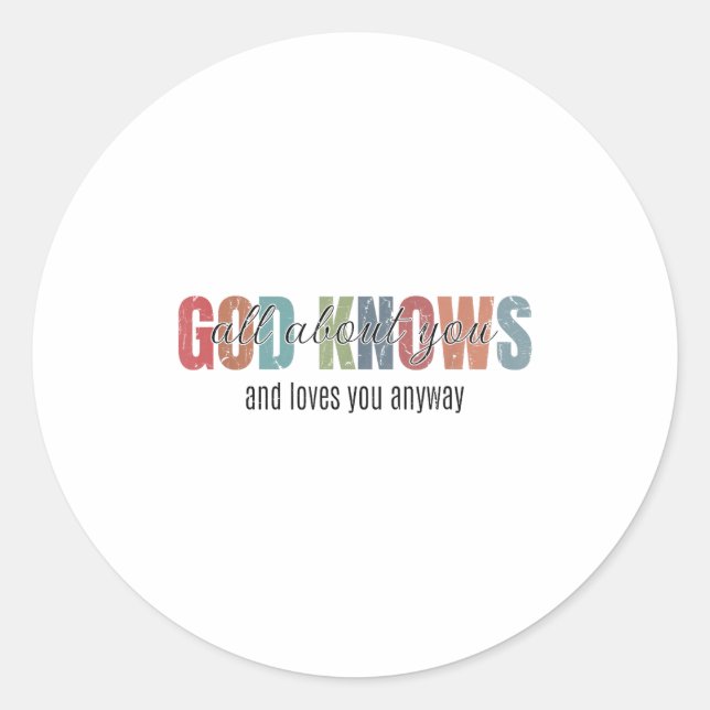 God Knows All About You And Loves You Anyway  Classic Round Sticker (Front)